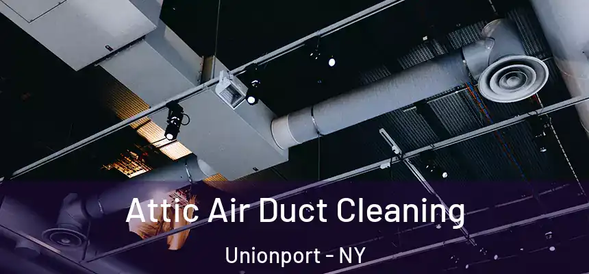  Attic Air Duct Cleaning Unionport - NY