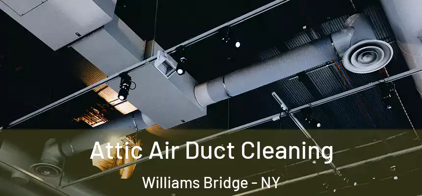 Attic Air Duct Cleaning Williams Bridge - NY