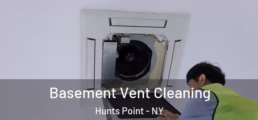 Basement Vent Cleaning Hunts Point - NY