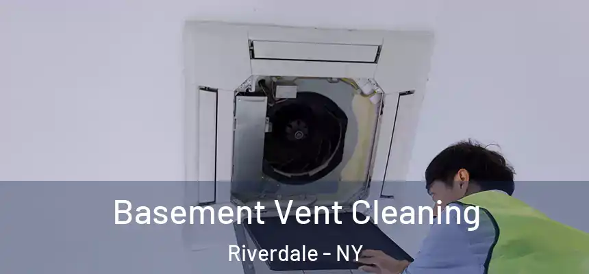 Basement Vent Cleaning Riverdale - NY