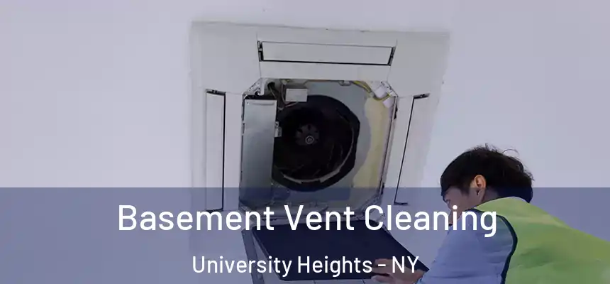 Basement Vent Cleaning University Heights - NY