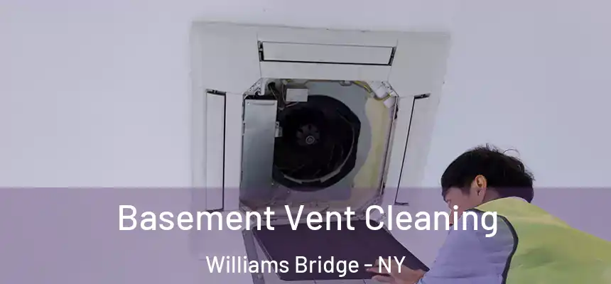 Basement Vent Cleaning Williams Bridge - NY