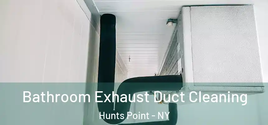 Bathroom Exhaust Duct Cleaning Hunts Point - NY