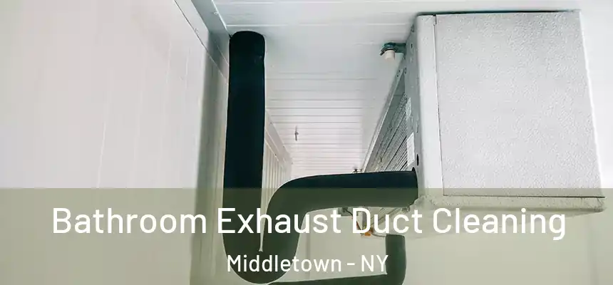 Bathroom Exhaust Duct Cleaning Middletown - NY