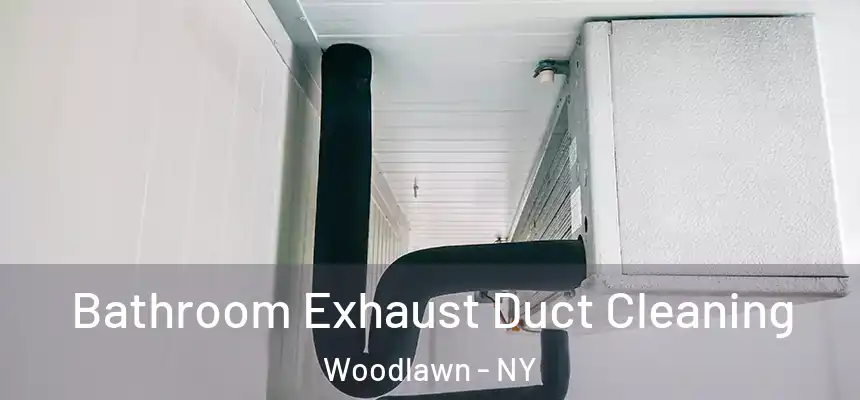  Bathroom Exhaust Duct Cleaning Woodlawn - NY