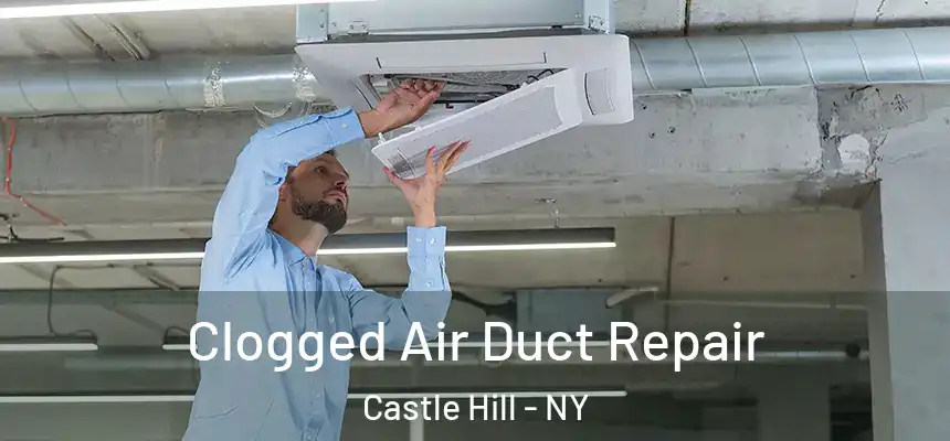  Clogged Air Duct Repair Castle Hill - NY