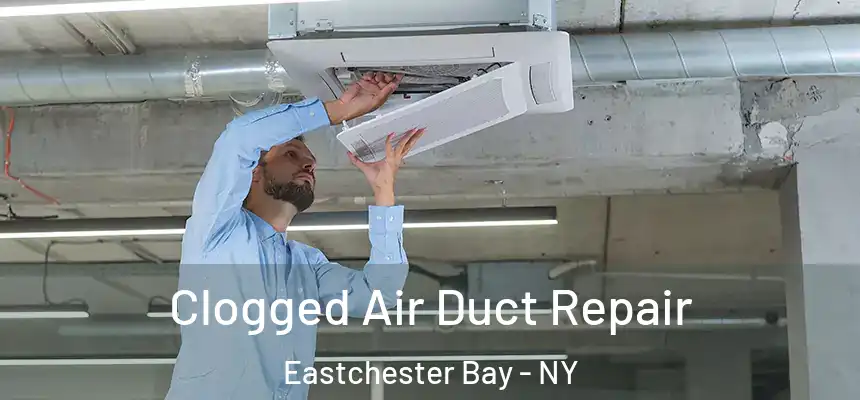  Clogged Air Duct Repair Eastchester Bay - NY