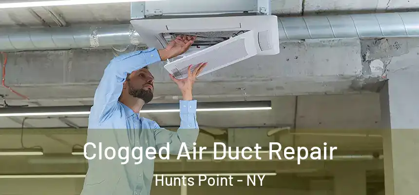  Clogged Air Duct Repair Hunts Point - NY