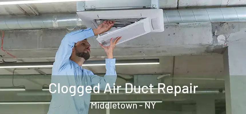 Clogged Air Duct Repair Middletown - NY