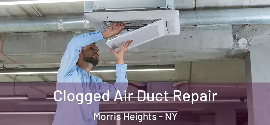 Clogged Air Duct Repair Morris Heights - NY