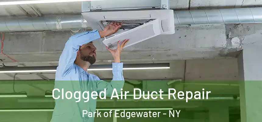 Clogged Air Duct Repair Park of Edgewater - NY