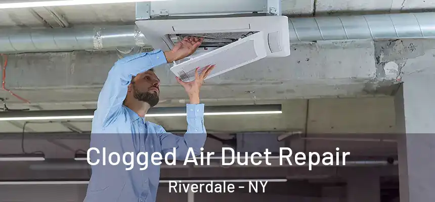 Clogged Air Duct Repair Riverdale - NY