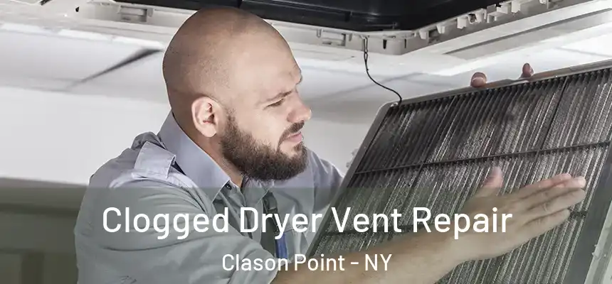 Clogged Dryer Vent Repair Clason Point - NY