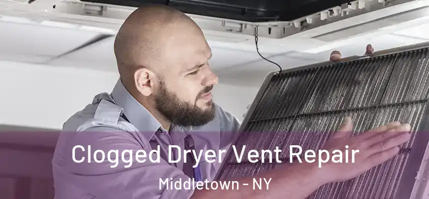 Clogged Dryer Vent Repair Middletown - NY