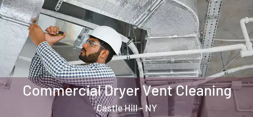 Commercial Dryer Vent Cleaning Castle Hill - NY