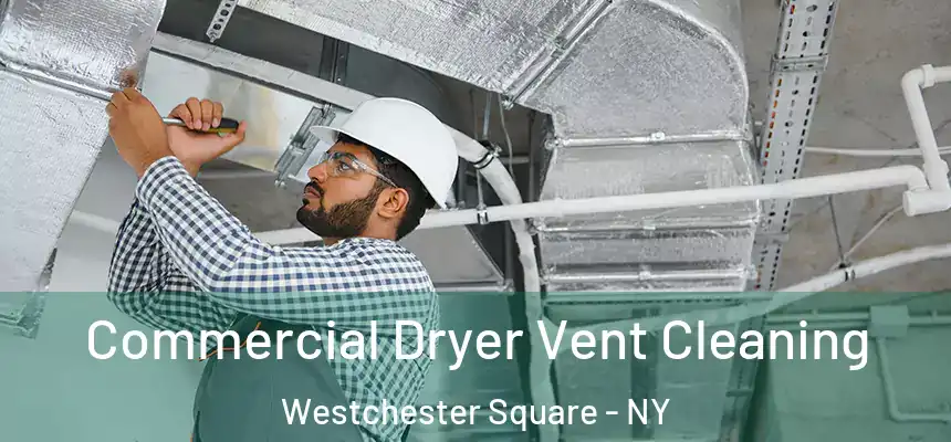 Commercial Dryer Vent Cleaning Westchester Square - NY