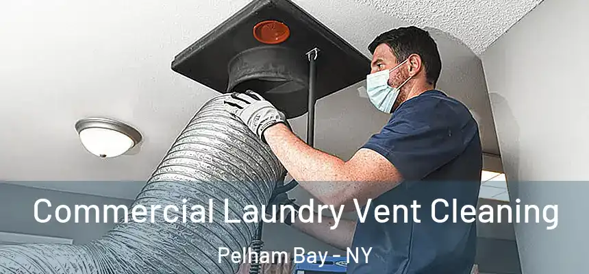 Commercial Laundry Vent Cleaning Pelham Bay - NY