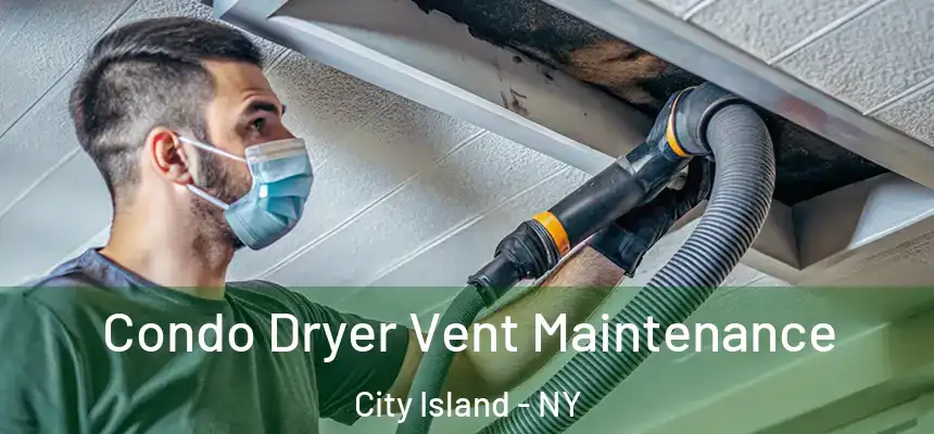 Condo Dryer Vent Maintenance City Island - NY