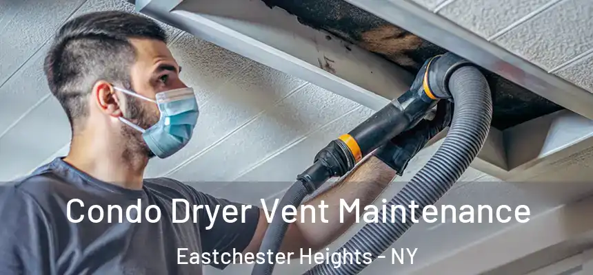 Condo Dryer Vent Maintenance Eastchester Heights - NY
