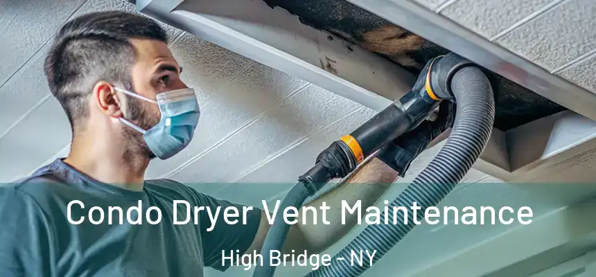 Condo Dryer Vent Maintenance High Bridge - NY