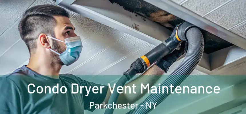 Condo Dryer Vent Maintenance Parkchester - NY
