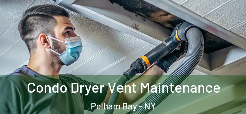 Condo Dryer Vent Maintenance Pelham Bay - NY