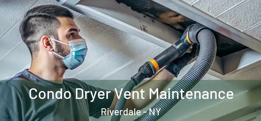  Condo Dryer Vent Maintenance Riverdale - NY
