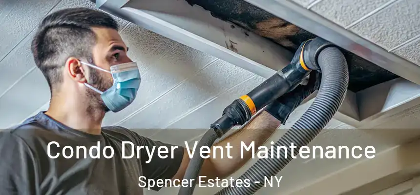 Condo Dryer Vent Maintenance Spencer Estates - NY