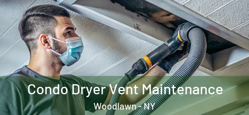 Condo Dryer Vent Maintenance Woodlawn - NY