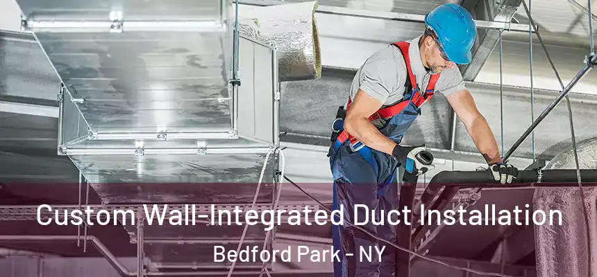 Custom Wall-Integrated Duct Installation Bedford Park - NY