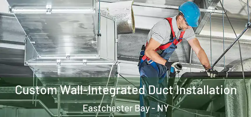  Custom Wall-Integrated Duct Installation Eastchester Bay - NY
