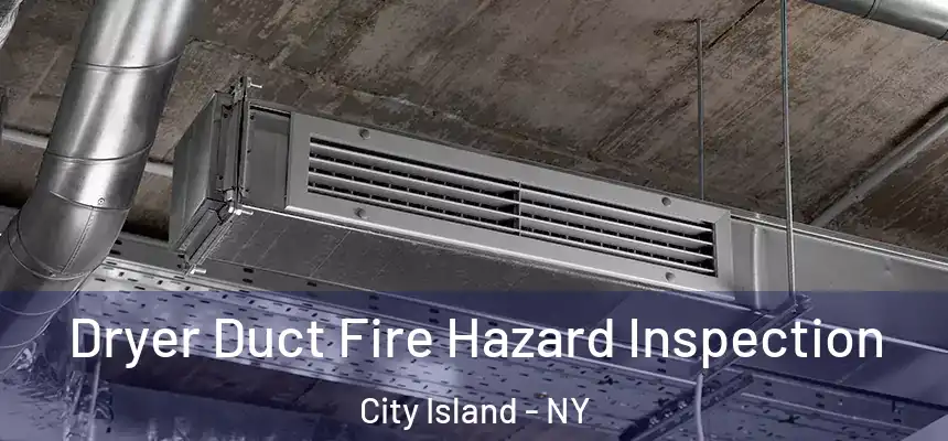 Dryer Duct Fire Hazard Inspection City Island - NY