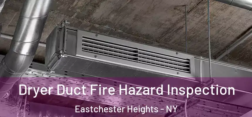 Dryer Duct Fire Hazard Inspection Eastchester Heights - NY