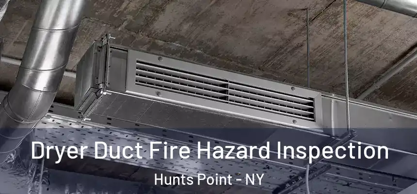  Dryer Duct Fire Hazard Inspection Hunts Point - NY
