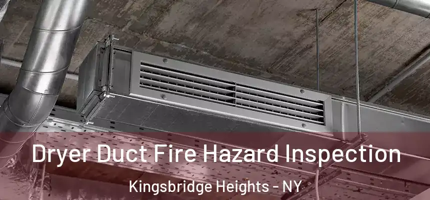 Dryer Duct Fire Hazard Inspection Kingsbridge Heights - NY