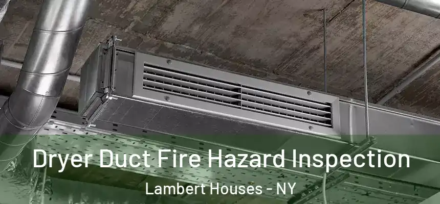 Dryer Duct Fire Hazard Inspection Lambert Houses - NY