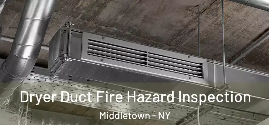 Dryer Duct Fire Hazard Inspection Middletown - NY