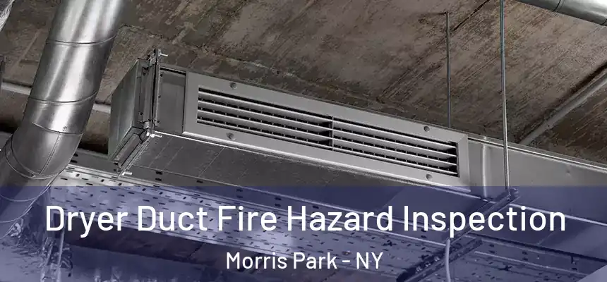 Dryer Duct Fire Hazard Inspection Morris Park - NY