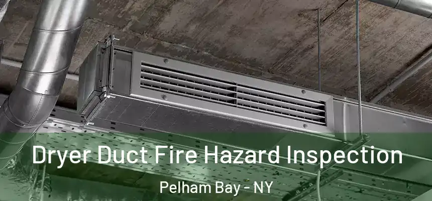  Dryer Duct Fire Hazard Inspection Pelham Bay - NY