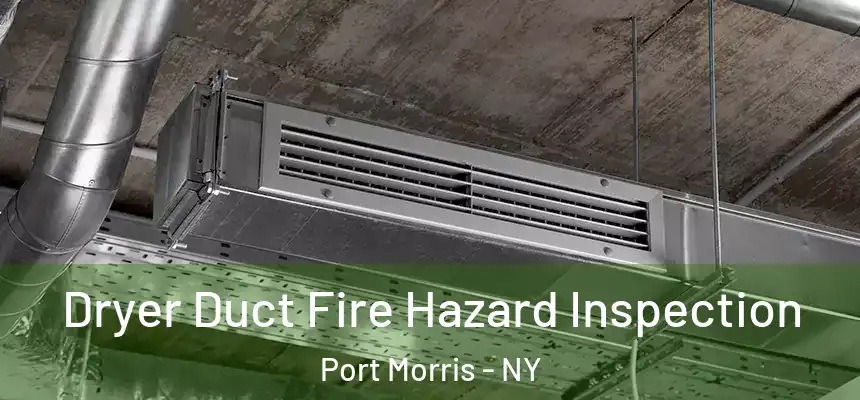 Dryer Duct Fire Hazard Inspection Port Morris - NY