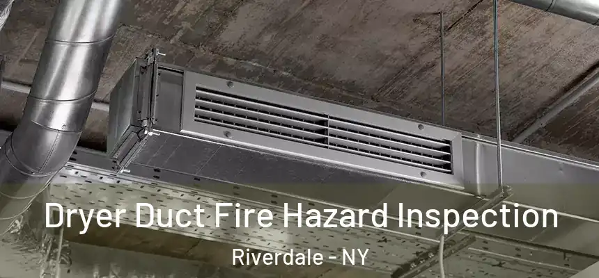  Dryer Duct Fire Hazard Inspection Riverdale - NY