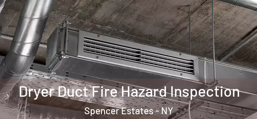 Dryer Duct Fire Hazard Inspection Spencer Estates - NY