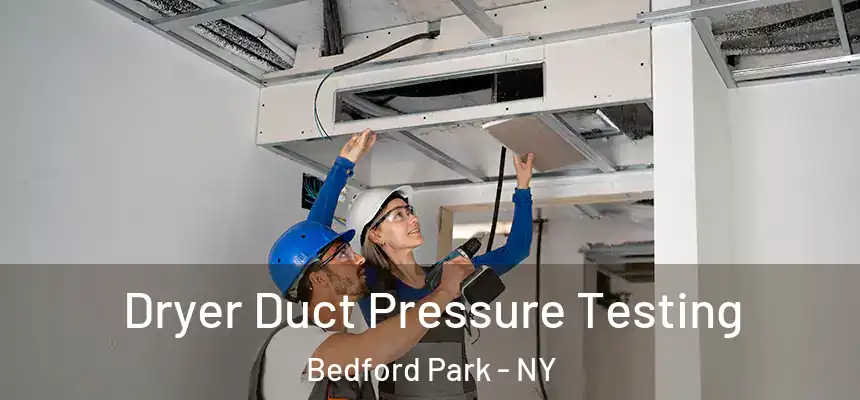 Dryer Duct Pressure Testing Bedford Park - NY