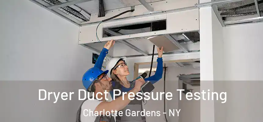  Dryer Duct Pressure Testing Charlotte Gardens - NY