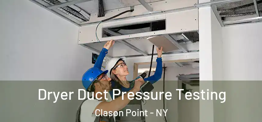 Dryer Duct Pressure Testing Clason Point - NY