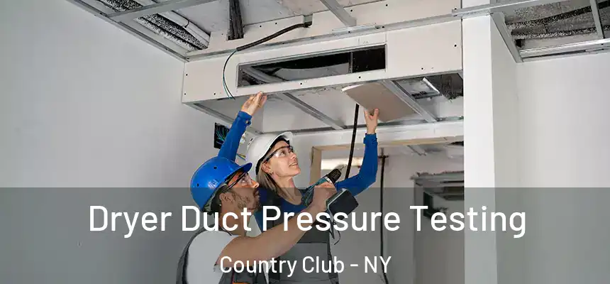 Dryer Duct Pressure Testing Country Club - NY