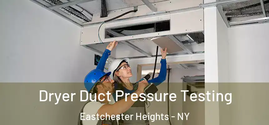 Dryer Duct Pressure Testing Eastchester Heights - NY
