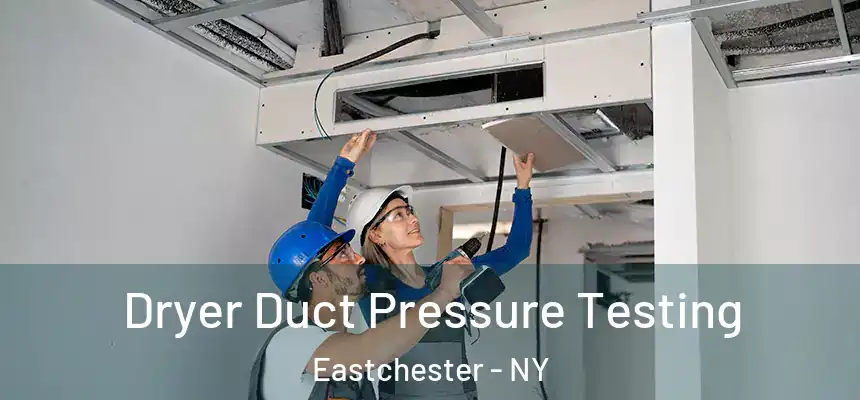 Dryer Duct Pressure Testing Eastchester - NY
