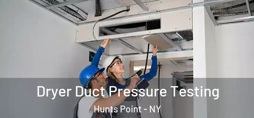 Dryer Duct Pressure Testing Hunts Point - NY