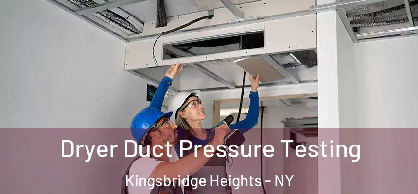 Dryer Duct Pressure Testing Kingsbridge Heights - NY